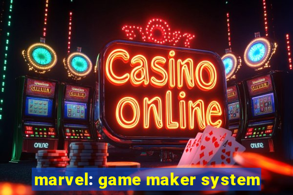 marvel: game maker system